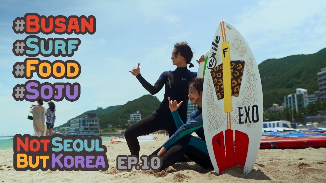 [Not Seoul, But Korea ep.10] Busan! surf! food! soju!